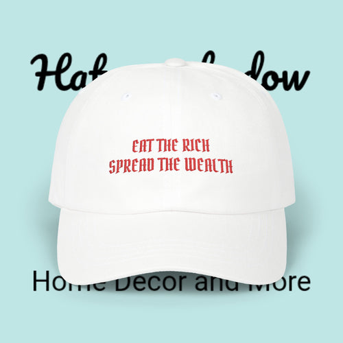 Dad Cap — "Eat The Rich, Spread The Wealth" Embroidered Political Statement Hat