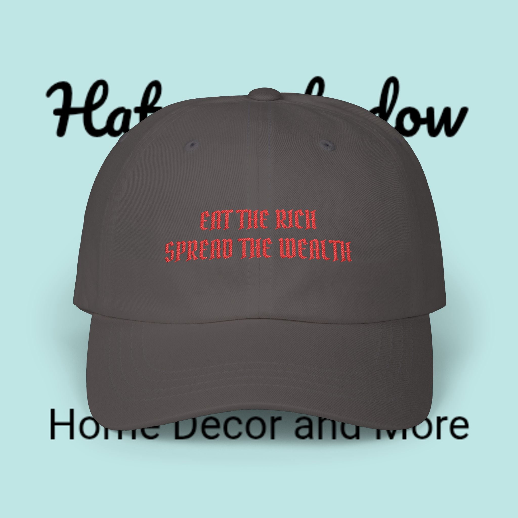 Dad Cap — "Eat The Rich, Spread The Wealth" Embroidered Political Statement Hat