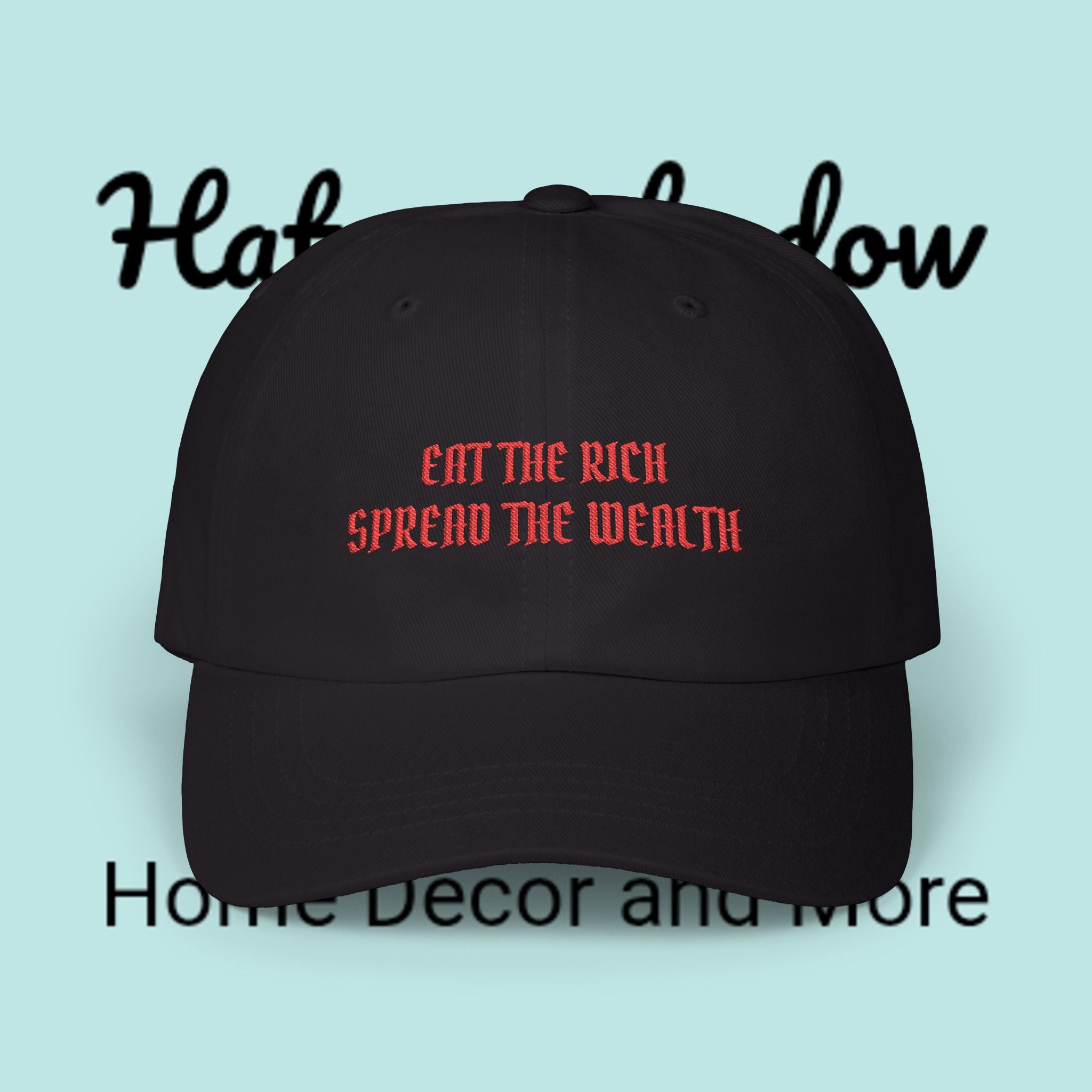 Dad Cap — "Eat The Rich, Spread The Wealth" Embroidered Political Statement Hat